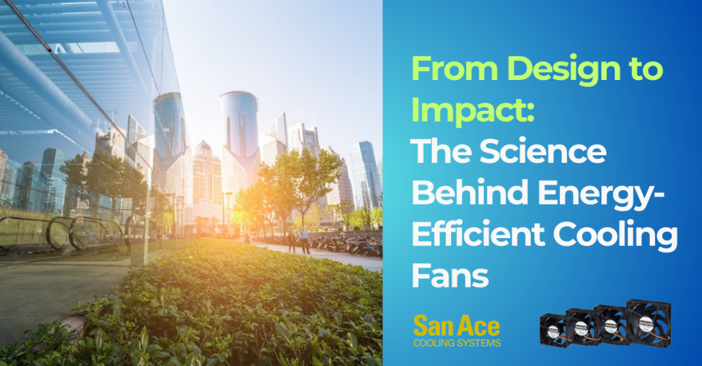 From Design To Impact The Science Behind Energy Efficient Cooling Fans