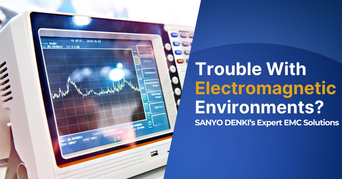 Trouble with electromagnetic environment SANYO DENKI EMC solutions