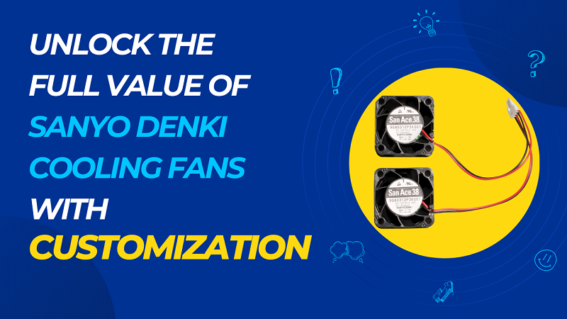 unlock the full value of sanyo denki cooling fans with customization